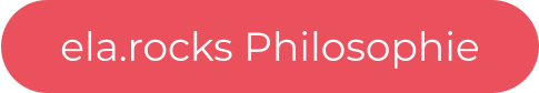 ela.rocks Philosophie